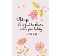 THINGS I WANT TO SHARE WITH YOU TODAY LITTLE ONE: Stillborn And Infant Memorial Gift For Grieving Parents