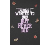 Things I Wanted to Say: A Journal for Unspoken Thoughts, Emotional Reflection and Honest Writing