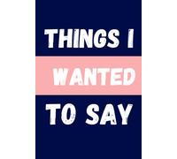 Things I Wanted to Say: A Notebook for Thoughts I Kept to Myself