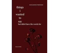 Things I wanted to say: but didn’t have the words for.: Enhanced edition