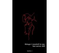 Things I Wanted To Say But Never Did