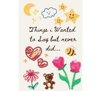 Things I Wanted to Say But Never Did...: A Beautifully Designed Journal for Writing the Words You Never Got to Say