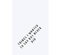 Things I Wanted To Say But Never Did: Journal Paper Notebook for Your Own Thoughts and Notes (110 Pages Lined Journal For Notes & Ideas You Could Have ... Say Next Time - Gifts For Teens And Adults)