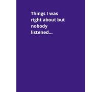 Things I Was Right About but Nobody Listened; Notebook