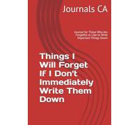 Things I Will Forget If I Don't Immediately Write Them Down: Journal for Those Who Are Forgetful or Like to Write Important Things Down | 5X8 Inches, ... Your Most Forgetful Friends or Family Members