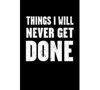 Things I Will Never Get Done: Funny Office Work Saying For The Busy Worker - Blank Lined Journal Notebook To Write In For Those That Enjoy Humor (Things I Will Never Get Done Series)