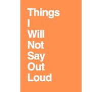 Things I Will Not Say Out Loud: Funny Gift Notebook, Gift For Co-workers, Friends and Family, 100 Pages (Awareness Bundle 2)
