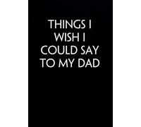Things I Wish I Could Say to My Dad: Funny Gag Gift Notebook for Co-workers, Office, Staff Member, New Jobs, Secret Santa, Birthday, Graduation [6"x9" - 100 lined pages]
