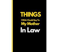 things i wish i could say to my mother in law notebook notebook: Funny sarcastic Blank Lined Notebook Journal Gift for coworkers women or men, Adults, Employees, Gag Gift for Office for married