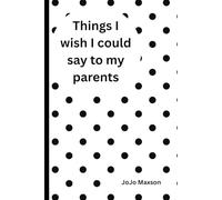 Things I Wish I Could Say To My Parents: But the walls are too high
