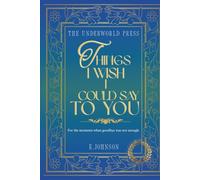 Things I Wish I Could Say to You: 100 Inspirational Hades Quotes for Healing, Grief, Unspoken Love, Letting Go & Finding Peace After Loss (The Grief & Remembrance Quote Collection)