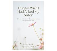 Things I wish I had asked my sister: Quiet questions for the conversations we never quite had