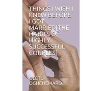 THINGS I WISH I KNEW BEFORE I GOT MARRIED[THE HABITS OF HIGHLY SUCCESSFUL COUPLES]