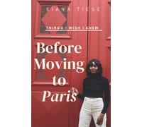 Things I Wish I Knew Before Moving to Paris: 100+ Quick tips for Your Life in Paris