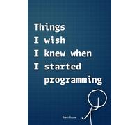 Things I wish I knew when I started programming