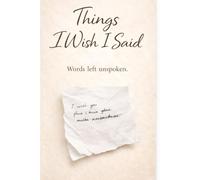 THINGS I WISH I SAID: A JOURNAL FOR THE WORDS YOU HELD BACK