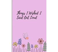 Things I Wished I Said Out Loud: A Journal for Unspoken Thoughts, Unsent Letters, and the Words You Didn’t Say