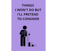 Things I Won't Do But I'll Pretend To Consider: A Place To Write Down Plans That I Might Realize Someday