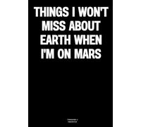 Things I won't miss about Earth when I'm on Mars: The Notebook