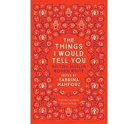 Things I Would Tell You : British Muslim Women Write