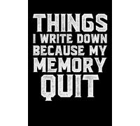 Things I Write Down Because My Memory Quit: 6 x 9 Blank Lined Notebook Journal - A Humorous and Sarcastic Gift Perfect for Your Office Coworkers, Employees, Senior, Adults, and even the Boss