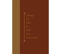 Things I'd Like to Tell You Someday: A Lined Journal for Thoughts Left Unsaid
