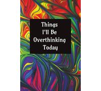 Things I'll Be Overthinking Today: A Journal For Your Intrusive Thoughts