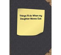 Things I'll do When my Daughter Moves Out