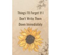 Things I'll Forget If I Don't Write Them Down Immediately: 6 x 9" Notebook to Write In with 100 Lightly Lined College Ruled Pages and a Funny Quote