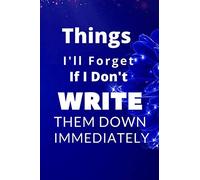 Things I'll Forget If I Don't Write Them Down Immediately: Best Notebook to Write In with 120 Lightly lined pages (cream paper), to memorize journal, ... To Remember All Moments, size 6"x9" inches