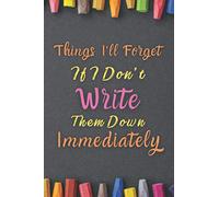 Things I'll Forget If I Don't Write Them Down Immediately: Funny blank lined journal notebook to write in with Quote on the cover, Amazing Gift For Someone who Wants To Remember All Moment