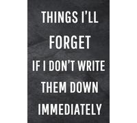 Things I'll Forget If I Don't Write Them Down Immediately: Funny Notebook for Work, Gag Gift, Office Humor, Coworkers, Boss, Meeting Notes
