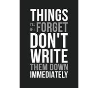Things I'll Forget If I Don't Write Them Down Immediately: Funny Saying Retirement Gag Gift for Women, Turning 50 60 70 Gifts for Elderly Senior Grandparents, Co-Workers, Notebook