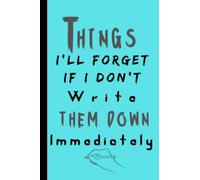 Things I'll Forget If I Don't Write Them Down Immediately: Notebook to Take Notes, Notepad for Men, Women,Best ... Staff, notebook for meeting ... Lined Journal Notebook for Forgetful people