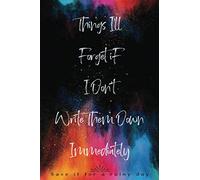 Things I'll Forget If I Don't Write Them Down Immediately : Save it for a rainy day: |108 Pages Lined Blank 6"x9" Notebook / Hilarious Gag Gift / Funny Office Journal