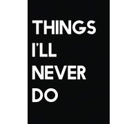 Things I'll Never Do: A Notebook