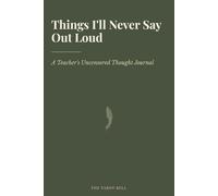 Things I'll Never Say Out Loud: A Funny Lined Journal & Notebook for Teachers | Perfect Gift for Teacher Appreciation, End of Year, Retirement & Survival of Another School Year