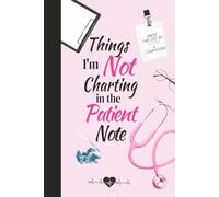 Things I'm Not Charting in the Patient Note: Funny Nurse Gift for Nurses, Nurse Coworkers, Nursing Students, Birthdays & Secret Santa