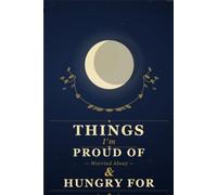 Things I'm Proud Of, Worried About & Hungry For: A Daily Reflection Notebook to Conquer Your Fears, Celebrate Your Wins, and Fuel Your Growth