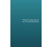 Things I'm Quite Sure Are Not in my Job Description: Blue Teal 6x9" Dot Notebook Journal, Funny Adult Notebook, Gift for Work Colleagues, New Job Gift ... friends, boss, notebooks for women