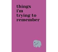 Things I'm trying to remember: Blank, lined notebook for forgetful people. Cute journal for elephant lovers. Elephants never forget!
