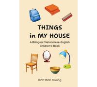 Things in My House: A Bilingual Vietnamese-English Children’s Book: 3 (Learn Vietnamese)