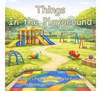 Things In the Playground: A Toddler's Picture Book of the Everyday One Playground Object at a Time: 5 (Things Around Us)