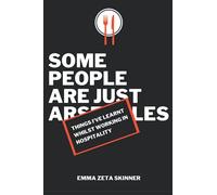 Things I've Learnt Whilst Working in Hospitality: Some People Are Just Arseholes: 1