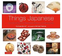 Things Japanese: Everyday Objects of Exceptional Beauty and Significance