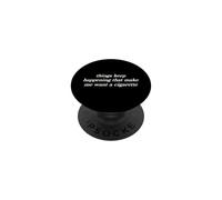 Things Keep Happening I Want A Cigarette Funny Smoking Quote PopSockets Adhesive PopGrip