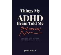 Things My ADHD Brain Told Me: That Were Lies (Nice Try, Brain)