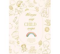 Things My Child Says: A Memory Journal for Recording the Funny, Sweet & Completely Unfiltered Things Kids Say