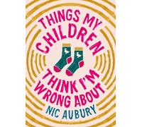 Things My Children Think I'm Wrong About: The perfect gift for Father's Day