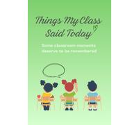Things My Classroom Said Today: Some Classroom Moments Deserve To Be Remembered